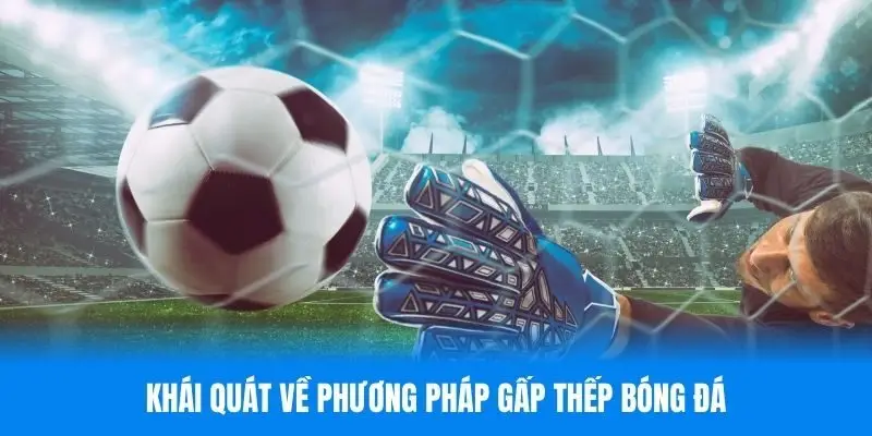 Tìm hiểu phương pháp gấp thếp bóng đá