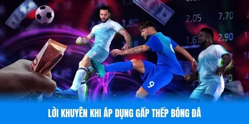 Lời khuyên khi áp dụng chơi gấp thếp bóng đá