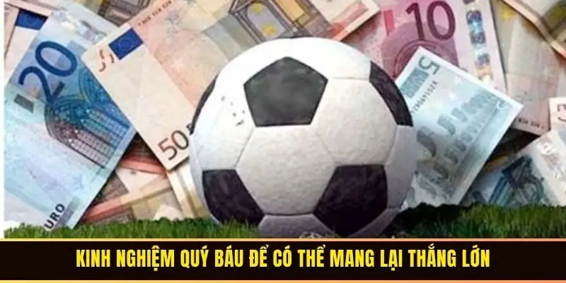 Kinh nghiệm quý báu để có thể mang lại thắng lớn