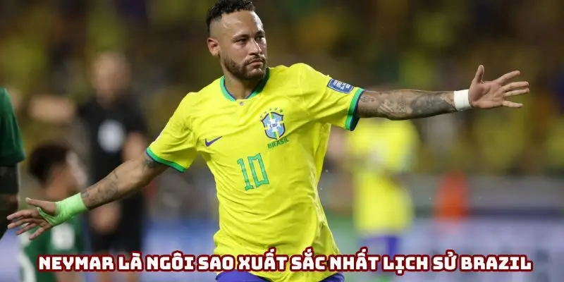 Neymar là ngôi sao xuất sắc nhất lịch sử Brazil